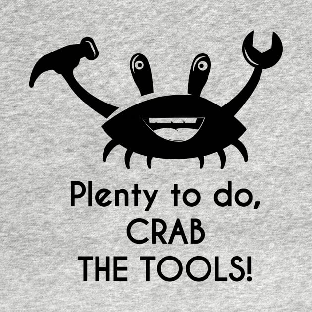 Plenty to do - Crab the Tools! Diy Design by Qwerdenker Music Merch